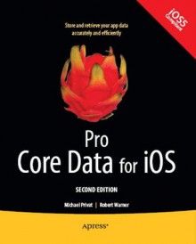 Pro Core Data for iOS, Second Edition - Robert Warner, Privat , Michael