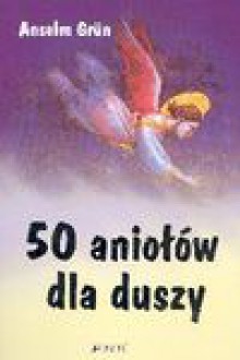 50 aniołów dla duszy - Anselm Grün