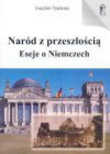 Naród z przeszłością : eseje o Niemczech - Joachim Trenkner