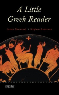 A Little Greek Reader - James Morwood, Stephen Anderson