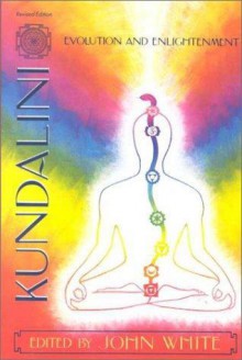 Kundalini: Evolution and Enlightenment - John Warren White