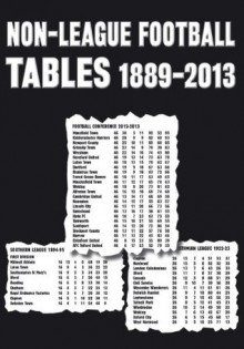 Non-League Football Tables 1889-2013 - Mick Blakeman, Michael Robinson