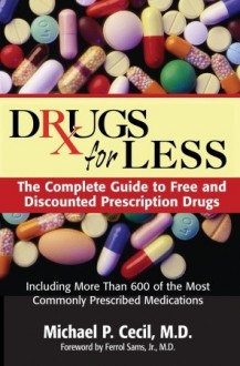 Drugs For Less: The Complete Guide to Free and Discounted Prescription Drugs - Michael P. Cecil, Ferrol Sams