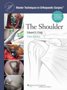 The Shoulder: 1 (Master Techniques in Orthopaedic Surgery) - Edward V. Craig