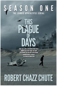 This Plague of Days Season One - Robert Chazz Chute