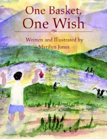 One Basket, One Wish: Living with AIDS in Rwanda - Marilyn Jones