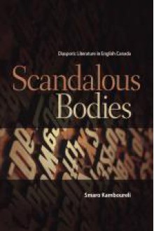 Scandalous Bodies: Diasporic Literature In English Canada - Smaro Kamboureli