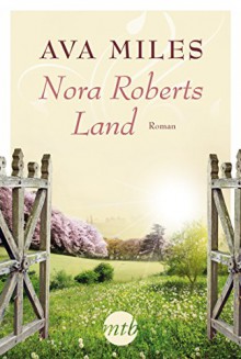 Nora Roberts Land (MIRA Star Bestseller Autoren Romance) - Ava Miles, Anke Brockmeyer