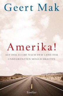 Amerika!: Auf der Suche nach dem Land der unbegrenzten Möglichkeiten (German Edition) - Geert Mak, Andreas Ecke, Gregor Seferens