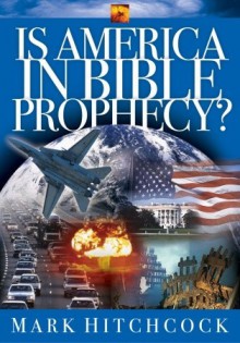 Is America in Bible Prophecy? - Mark Hitchcock