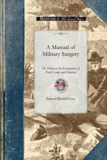 A Manual of Military Surgery - Samuel Gross