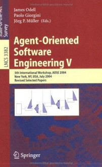 Agent-Oriented Software Engineering V: 5th International Workshop, AOSE 2004, New York, NY, USA, July 2004, Revised Selected Papers (Lecture Notes in Computer ... / Programming and Software Engineering) - James Odell, Paolo Giorgini, Jxf6rg P. Mxfcller