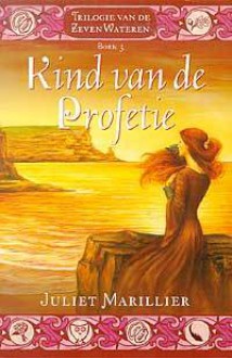 Kind van de profetie (Zeven Wateren, #3) - Juliet Marillier