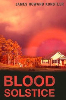 Blood Solstice - James Howard Kunstler