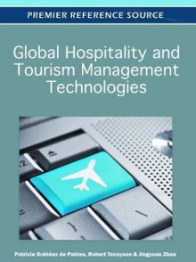 Global Hospitality and Tourism Management Technologies - Patricia Ord Ez De Pablos, Robert Tennyson