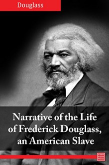 Narrative of the Life of Frederick Douglass, an American Slave - Frederick Douglass