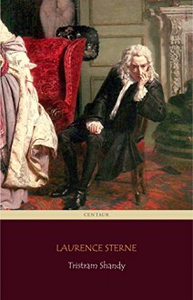 Tristram Shandy (Centaur Classics) [The 100 greatest novels of all time - #26] - Laurence Sterne