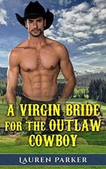 Romance: A Virgin Bride for the Outlaw Cowboy - L. Parker