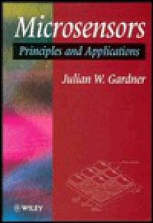 Microsensors: Principles and Applications - Julian W. Gardner