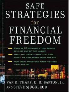 Safe Strategies for Financial Freedom - Van K. Tharp, D.R. Barton, Steve Sjuggerud