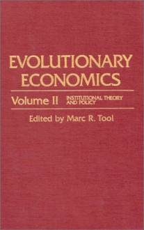 Evolutionary Economics: Institutional Theory and Policy - Marc R. Tool