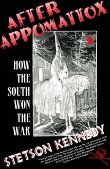 After Appomattox: How the South Won the War - Stetson Kennedy