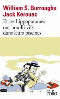 Et les hippopotames ont bouilli vifs dans leurs piscines - Josée Kamoun, Jack Kerouac, William S. Burroughs