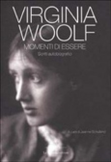 Momenti di essere: scritti autobiografici - Virginia Woolf, Jeanne Schulkind, Adriana Bottini