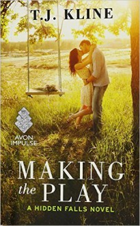 Making the Play (Hidden Falls) - T. J. Kline