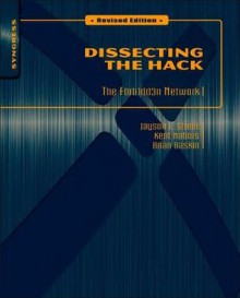 Dissecting the Hack: The F0rb1dd3n Network, Revised Edition: The F0rb1dd3n Network, Revised Edition - Jayson E. Street, Kent Nabors, Brian Baskin, Marcus J. Carey