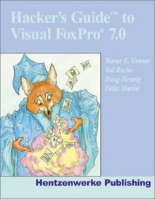 Hacker's Guide to Visual FoxPro 7.0 - Tamar E. Granor, Doug Hennig, Della Martin