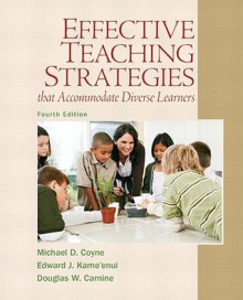 Effective Teaching Strategies that Accommodate Diverse Learners (4th Edition) - Michael D. Coyne, Edward J. Kame'enui, Douglas W. Carnine