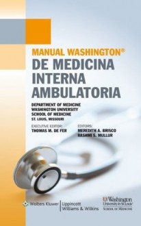 Manual Washington de Medicina Interna Ambulatoria - Washington University School of Medicine Departmen, Thomas M. De Fer, Meredith A. Brisco, Rashmi S. Mullur, Thomas M. De Fer Md, Meredith A. Brisco MD, Rashmi S. Mullur MD