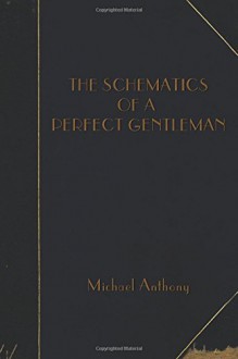 The Schematics of A Perfect Gentleman - Mr. Michael Anthony