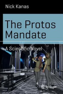 The Protos Mandate: A Scientific Novel - Nick Kanas