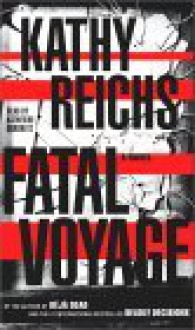 Fatal Voyage - Kathy Reichs