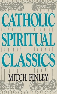 Catholic Spiritual Classics - Mitch Finley