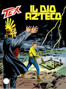 Tex n. 390: Il dio azteco - Guido Nolitta, Guglielmo Letteri, Aurelio Galleppini