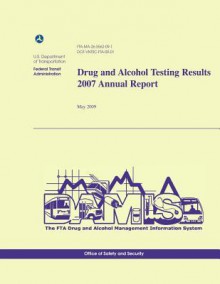 Drug and Alcohol Testing Results 2007 Annual Report - U.S. Department of Transportation