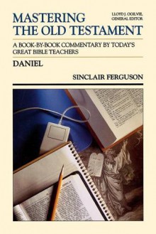 Mastering the Old Testament: Daniel (The Communicator's Commentary Series, #19) - Sinclair B. Ferguson