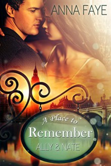 A Place to Remember: Ally & Nate (London Love Stories 1) - A Place to Remember, Faye Luce, Anna Sky, Stella Harris, Euphoria Welty, Scarlett Ryan, Sophia Beauchane, Whitney Fish