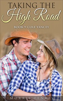 Cole Yancey: Taking the High Road (Taking The High Road Series Book 9) - Morris Fenris