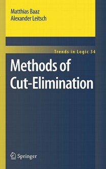 Methods of Cut-Elimination - Alexander Leitsch, Matthias Baaz