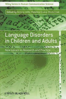 Language Disorders in Children and Adults: New Issues in Research and Practice - Victoria Joffe, Shula Chiat, Madeline Cruice