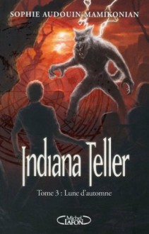 Indiana Teller Tome 3 Lune d'Automne (French Edition) - Sophie Audouin-Mamikonian