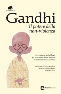 Il potere della non-violenza (eNewton Classici) (Italian Edition) - Mohandas Karamchand Gandhi, L. Angelini, B. V. Franco, F. Paris