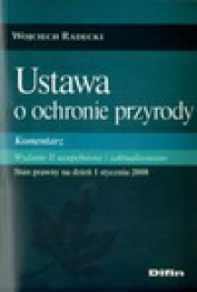 Ustawa o ochronie przyrody. Komentarz - Wojciech Radecki