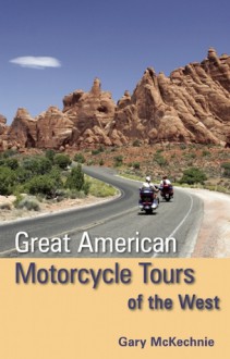 Great American Motorcycle Tours of the West - Gary McKechnie