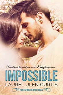 Impossible (Huntsford Hearts Book 1) - Laurel Curtis