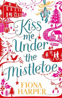 Kiss Me Under the Mistletoe - Fiona Harper